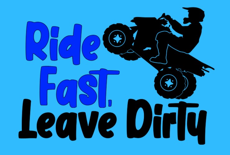 Ride fast, leave dirty