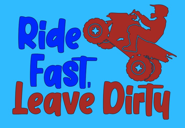 Ride fast, leave dirty